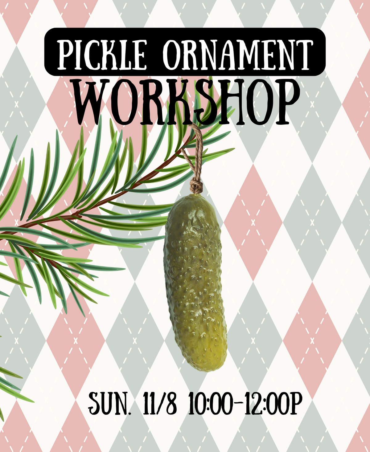 Pickle Ornament Workshop - Sun. 11/8 10:00a-12:00p