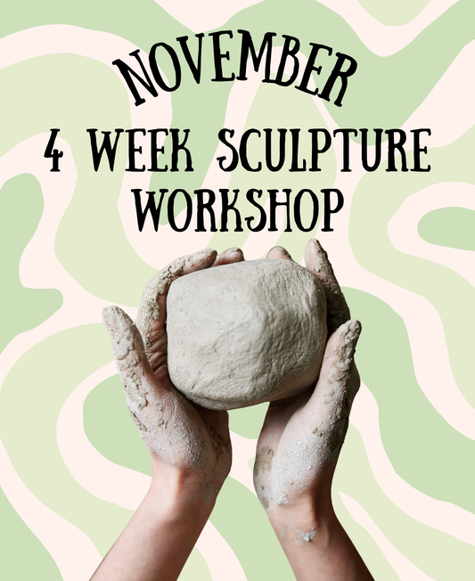 November 4 Week SCULPTURE Workshop - Saturdays 12:30-3:30p