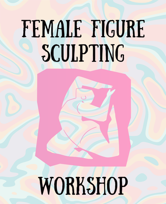 Figure Sculpting Workshop - Sat. 3/7 10am-2pm