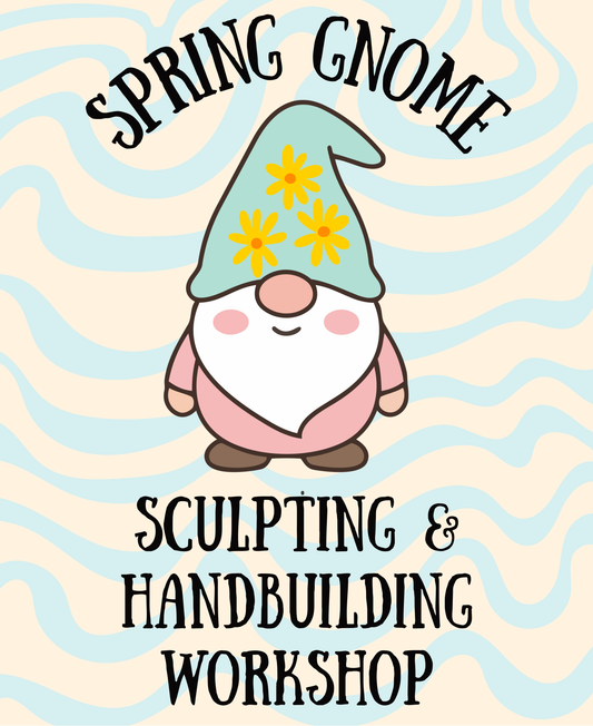 Spring Gnome Sculpting Workshop - Tues. 4/28 5:30-8:30p
