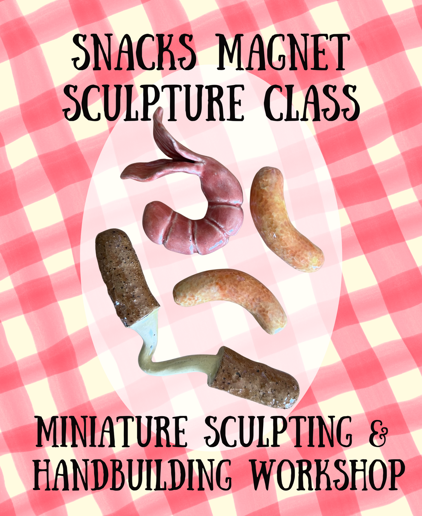 Snacks Magnet Set - Sculpting Workshop - Saturday May 16th 11a-1p