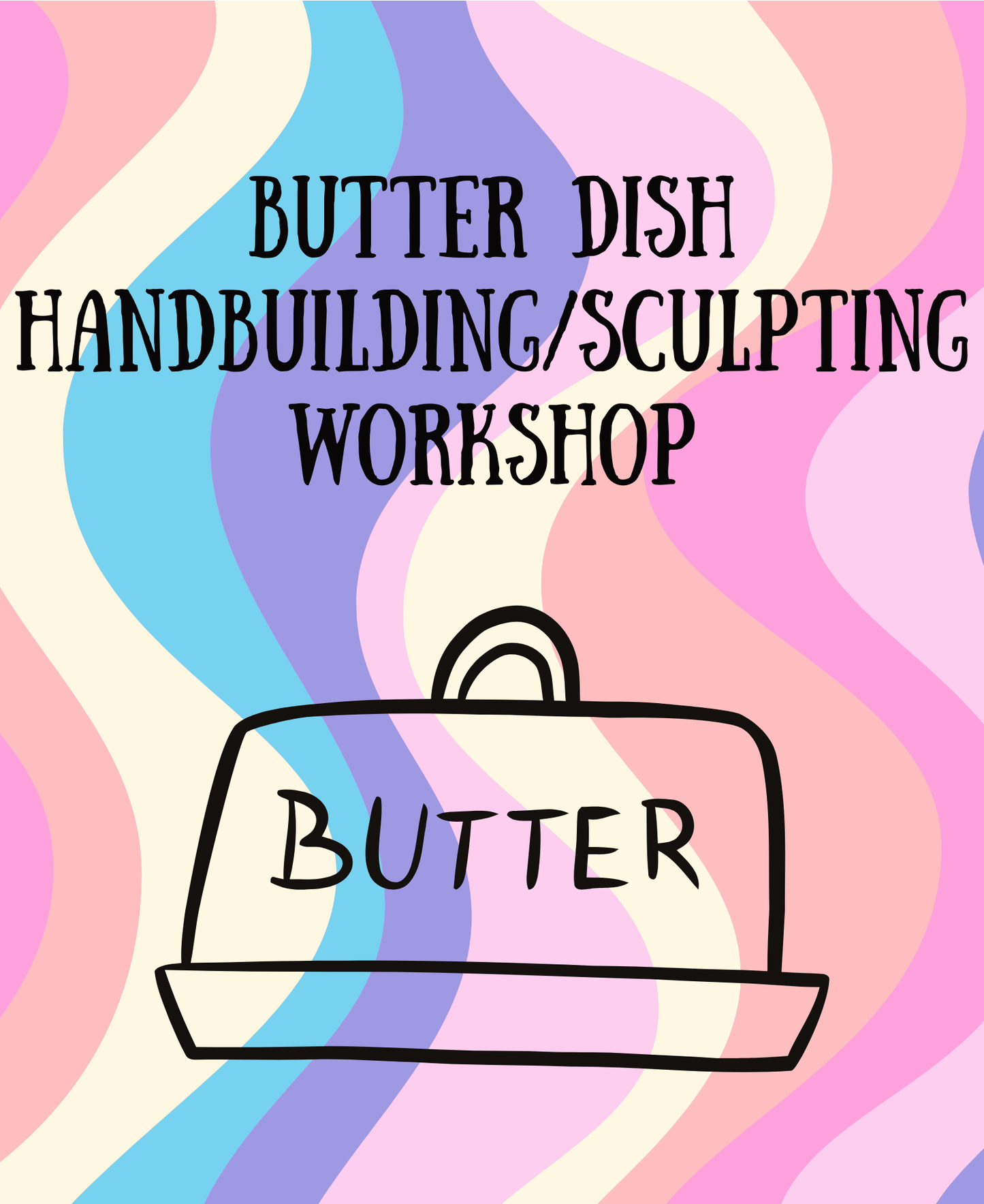 Butter Dish Handbuilding/Sculpting Workshop - Sun 2/8 10:00am-1:00pm