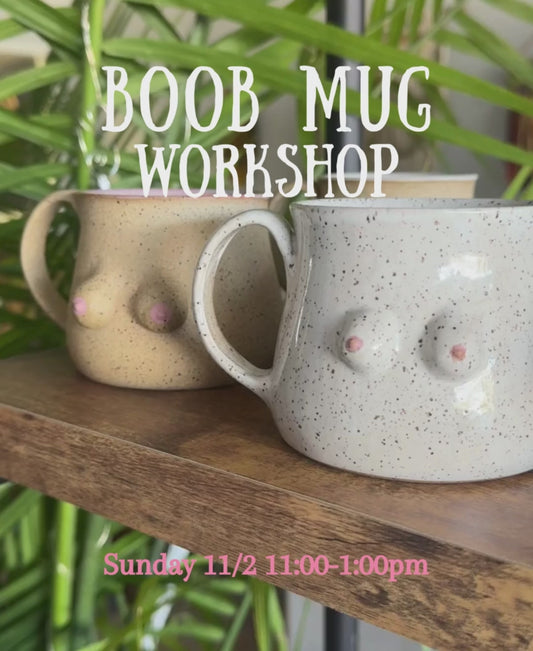 BOOB MUG WORKSHOP Sunday 11/2 11:00a-1:00p
